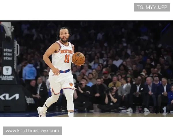 布伦森助攻连线，尼克斯配合默契打造进攻新篇章